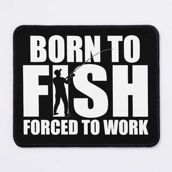 Item preview, Born to Fish, Forced to Work – Bold Fishing Design designed and sold by My Cool Store.