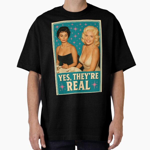 Yes They're Real ~ Jayne Mansfield Sophia Loren Oversized T-Shirt