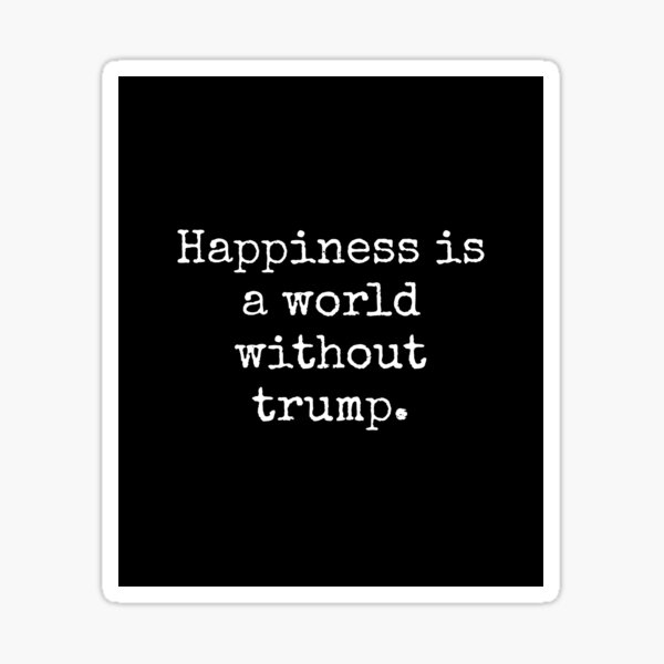 Vista previa del artículo con la obra «La felicidad es un mundo sin Trump Diseño sarcástico», diseñado y vendido por EarthArtDesigns.