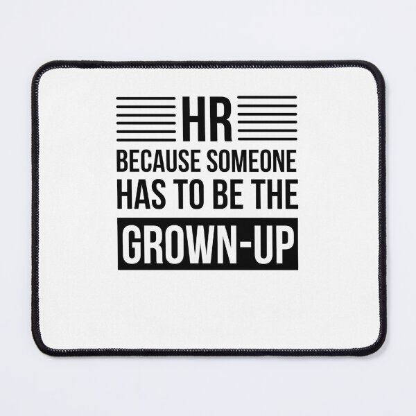 Item preview, HR because someone has to be the grown-up HR joke designed and sold by snowry.
