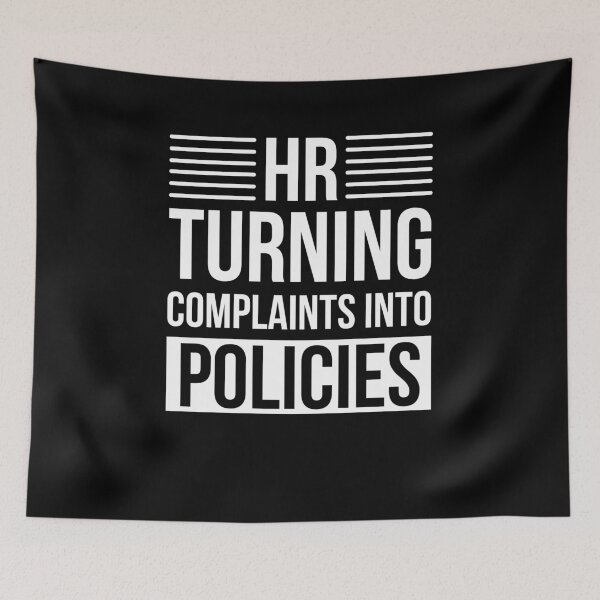 Item preview, HR turning complaints into policies funny HR joke designed and sold by snowry.