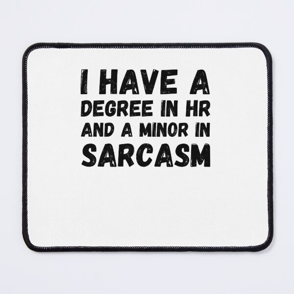 Item preview, I have a degree in HR and a minor in sarcasm HR joke designed and sold by snowry.