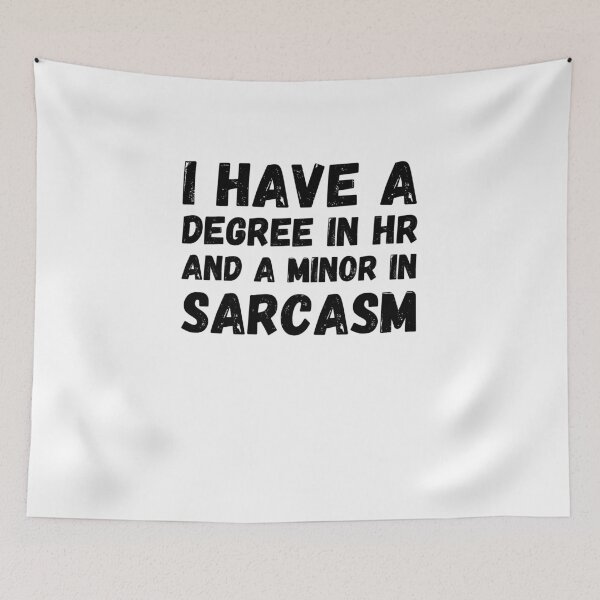 Item preview, I have a degree in HR and a minor in sarcasm HR joke designed and sold by snowry.