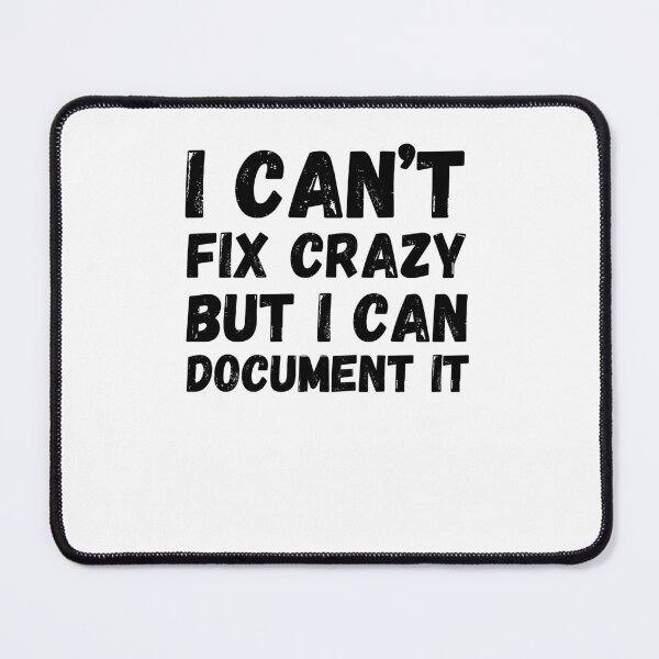 Item preview, I can't fix crazy, but I can document it funny HR joke designed and sold by snowry.