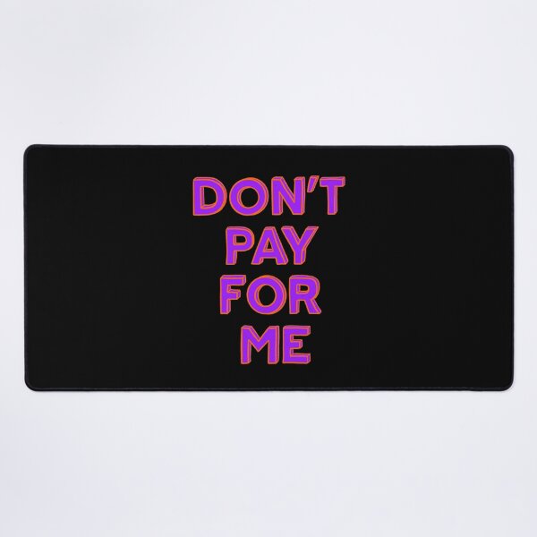 Item preview, Don't pay for me  designed and sold by IHateDumplings.