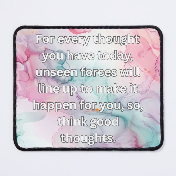 Item preview, For every thought you have today, unseen forces will line up to make it happen for you, so, think good thoughts designed and sold by FlutterByH.
