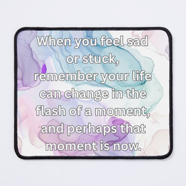 Item preview, When you feel sad or stuck, remember your life can change in the flash of a moment, and perhaps that moment is now. designed and sold by FlutterByH.