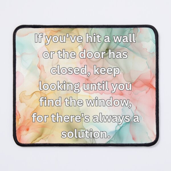 Item preview, If you've hit a wall or the door has closed, keep looking until you find the window, for there's always a solution. designed and sold by FlutterByH.