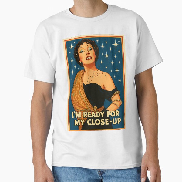 I'm Ready For My Close-Up ~ Gloria Swanson Classic T-Shirt