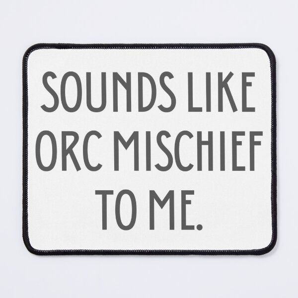 Item preview, Sounds Like Orc Mischief To Me. designed and sold by TheTeeKettle.