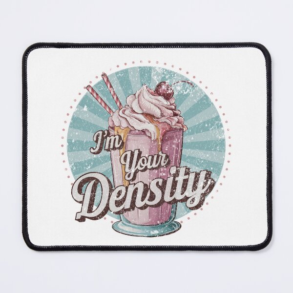 Item preview, I'm Your Density designed and sold by TheTeeKettle.