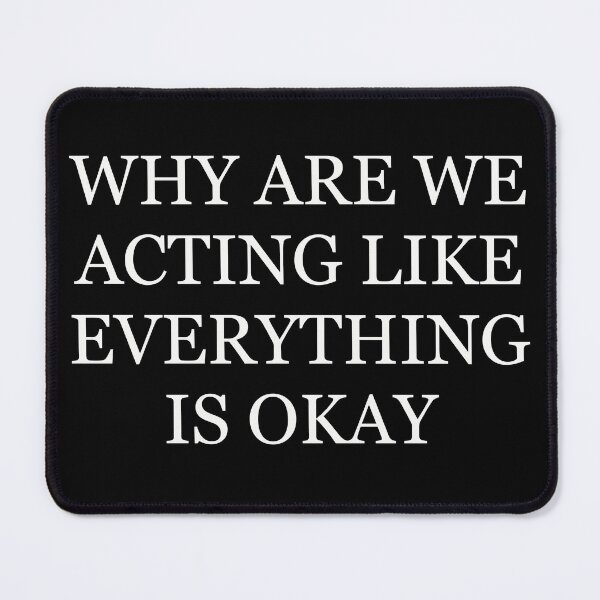 Item preview, Why are we acting like everything is okay designed and sold by artheistgroup.