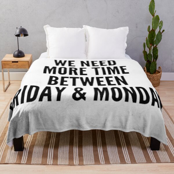 Item preview, We need more time between Friday and Monday designed and sold by Oqueartecura.