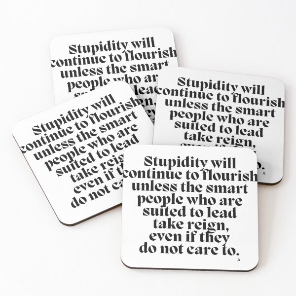 Item preview, Stupidity will continue to flourish unless the smart people who are suited to lead take reign, even if they do not care to. designed and sold by Finds.