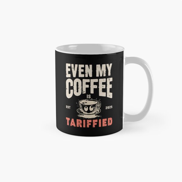 Item preview, EVEN MY COFFEE IS TARIFFIED designed and sold by DemureArtsy.