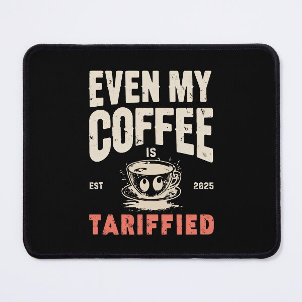 Item preview, EVEN MY COFFEE IS TARIFFIED designed and sold by DemureArtsy.