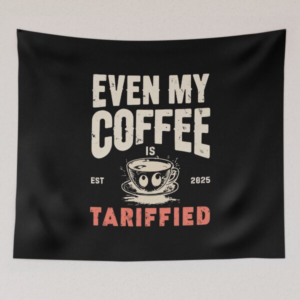 Item preview, EVEN MY COFFEE IS TARIFFIED designed and sold by DemureArtsy.