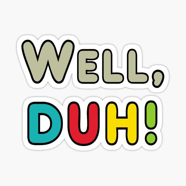 Item preview, Well Duh! designed and sold by Mark-Ewbie.