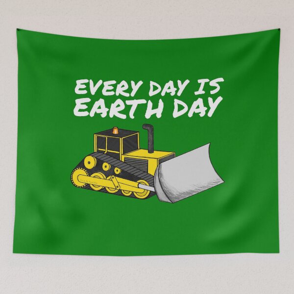 Item preview, Every Day Is Earth Day, Bulldozer Driver Funny designed and sold by doodlerob.