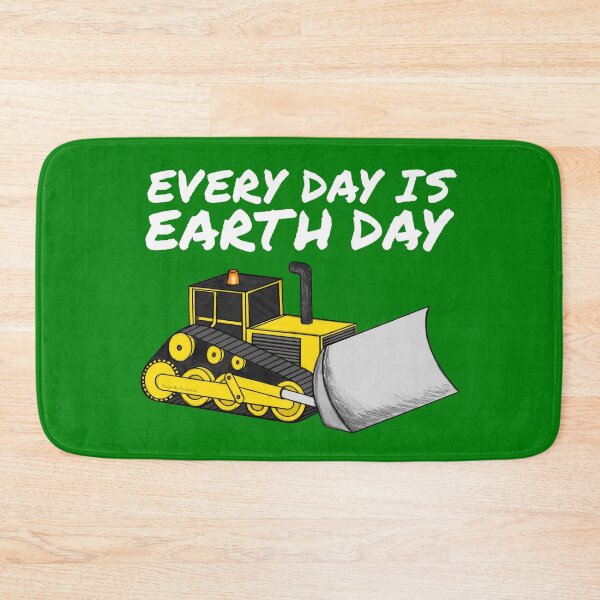 Item preview, Every Day Is Earth Day, Bulldozer Driver Funny designed and sold by doodlerob.
