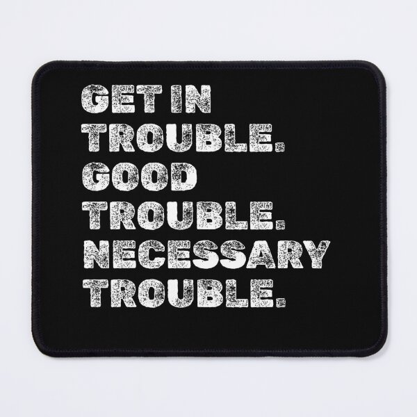 Item preview, Get in Good Necessary Trouble designed and sold by AniArtPL.