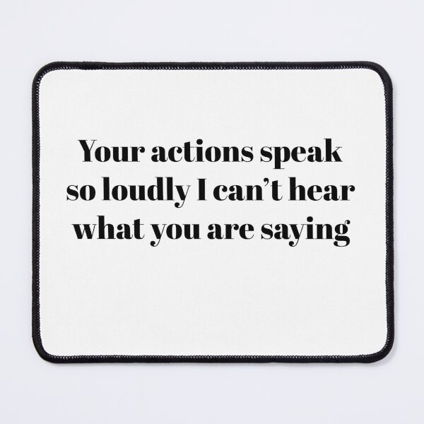 Item preview, Your actions speak so loudly I can’t hear what you are saying designed and sold by Paper Drip.