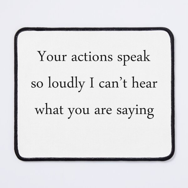 Item preview, Your actions speak so loudly I can’t hear what you are saying designed and sold by Paper Drip.