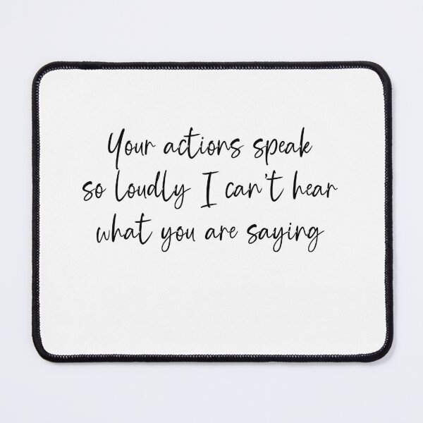 Item preview, Your actions speak so loudly I can’t hear what you are saying designed and sold by Paper Drip.