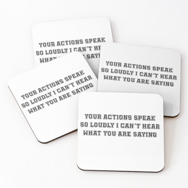 Item preview, Your actions speak so loudly I can’t hear what you are saying designed and sold by Paper Drip.