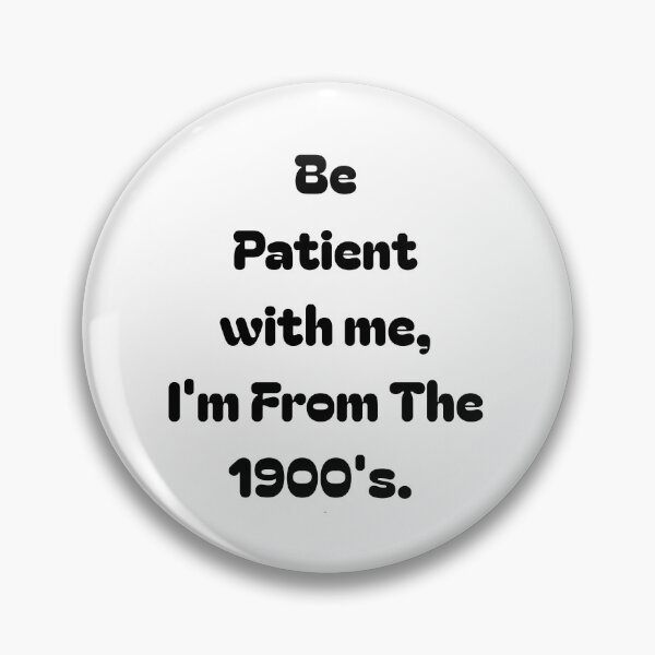 Item preview, be patient with me i'm from the 1900s designed and sold by etoileartshirts.