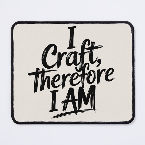 Item preview, I Craft, Therefore I Am designed and sold by Jollys-ArtShop.