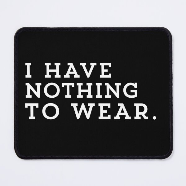 Item preview, Trendy I Have Nothing To Wear - Funny Quote Humor designed and sold by ZACK ART.