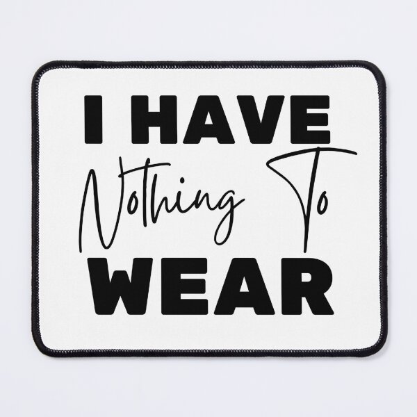 Item preview, Trendy I Have Nothing To Wear - Funny Quote Humor designed and sold by ZACK ART.