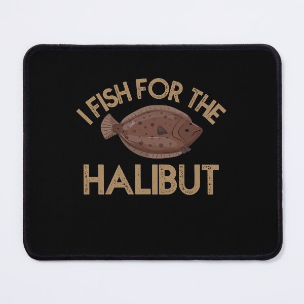 Item preview, I Fish For The Halibut designed and sold by EanayarDesigns.