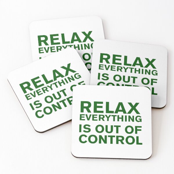 Item preview,  RELAX.. EVERYTHING IS OUT OF CONTROL  designed and sold by Paper Drip.