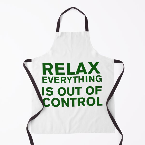 Item preview, RELAX.. EVERYTHING IS OUT OF CONTROL designed and sold by Paper Drip.