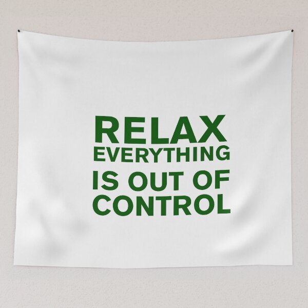 Item preview,  RELAX.. EVERYTHING IS OUT OF CONTROL  designed and sold by Paper Drip.