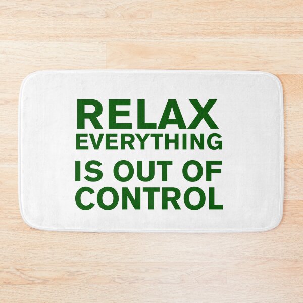 Item preview,  RELAX.. EVERYTHING IS OUT OF CONTROL  designed and sold by Paper Drip.