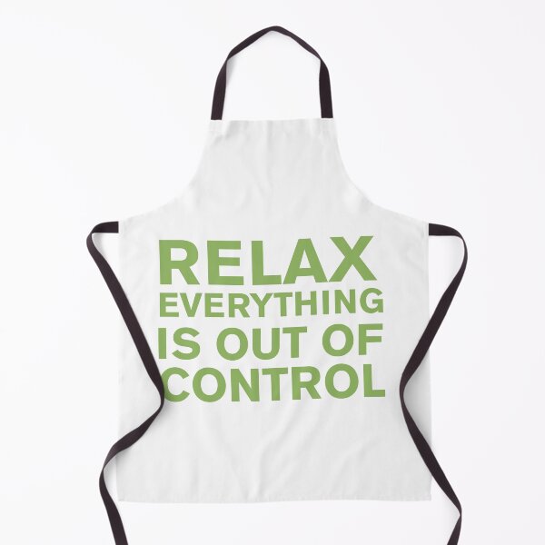 Item preview, RELAX.. EVERYTHING IS OUT OF CONTROL designed and sold by Paper Drip.