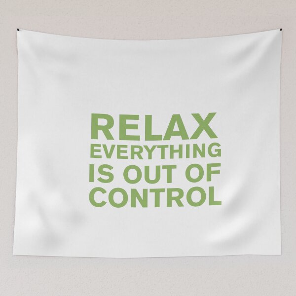 Item preview, RELAX.. EVERYTHING IS OUT OF CONTROL  designed and sold by Paper Drip.