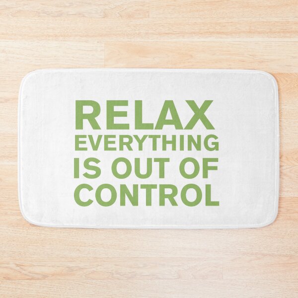 Item preview, RELAX.. EVERYTHING IS OUT OF CONTROL  designed and sold by Paper Drip.