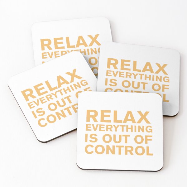 Item preview, RELAX.. EVERYTHING IS OUT OF CONTROL  designed and sold by Paper Drip.