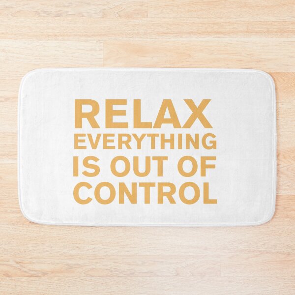 Item preview, RELAX.. EVERYTHING IS OUT OF CONTROL  designed and sold by Paper Drip.