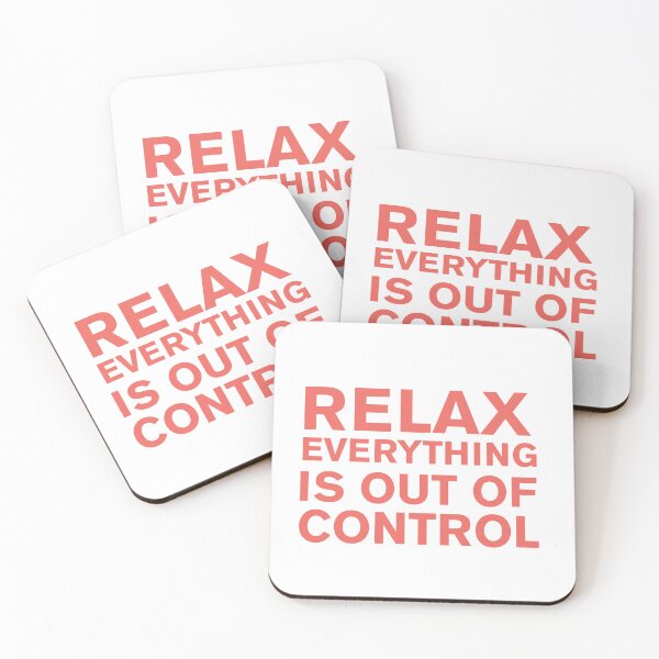 Item preview, RELAX.. EVERYTHING IS OUT OF CONTROL  designed and sold by Paper Drip.