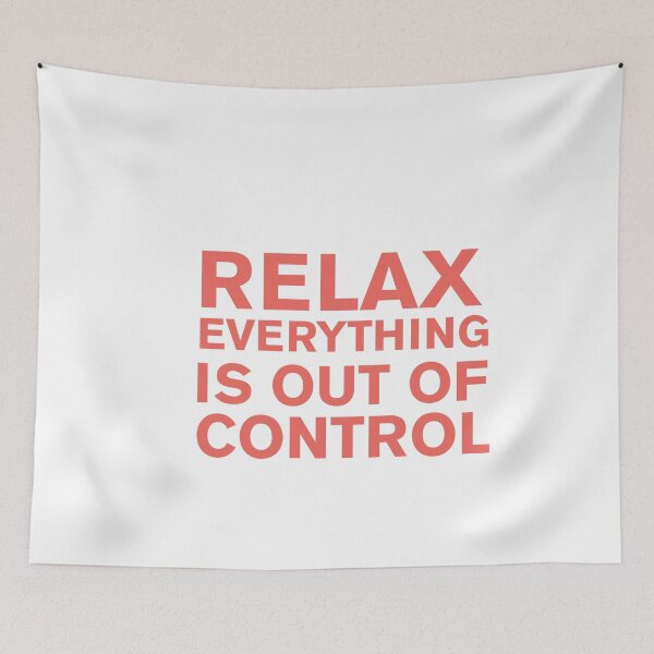 Item preview, RELAX.. EVERYTHING IS OUT OF CONTROL  designed and sold by Paper Drip.