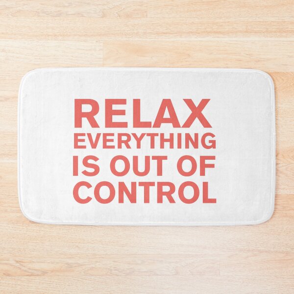 Item preview, RELAX.. EVERYTHING IS OUT OF CONTROL  designed and sold by Paper Drip.