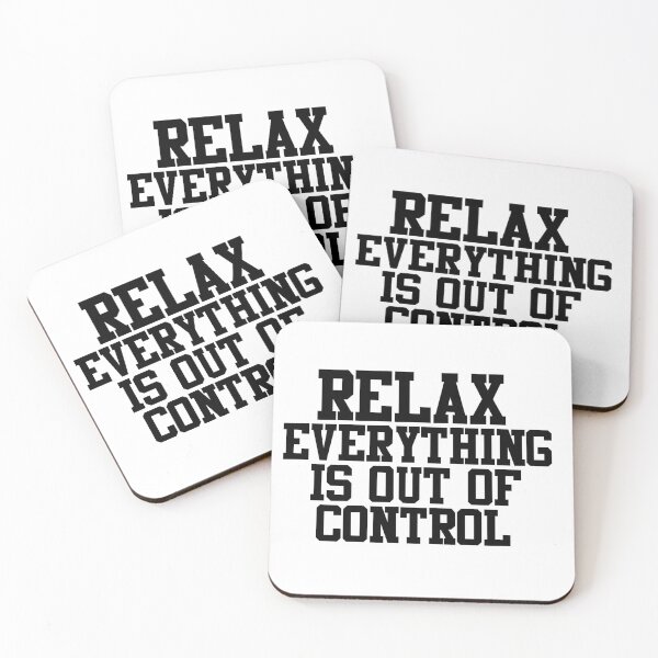 Item preview, RELAX.. EVERYTHING IS OUT OF CONTROL  designed and sold by Paper Drip.
