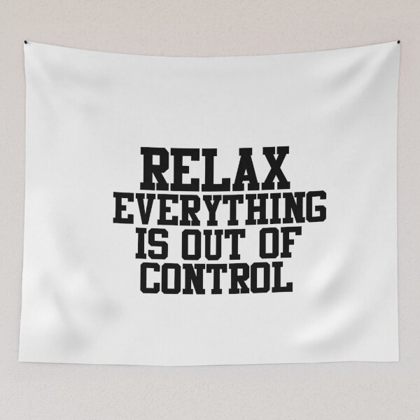 Item preview, RELAX.. EVERYTHING IS OUT OF CONTROL  designed and sold by Paper Drip.