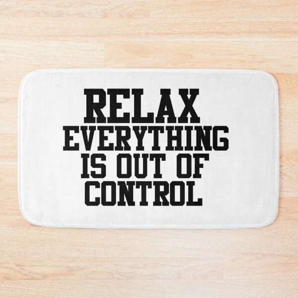 Item preview, RELAX.. EVERYTHING IS OUT OF CONTROL  designed and sold by Paper Drip.