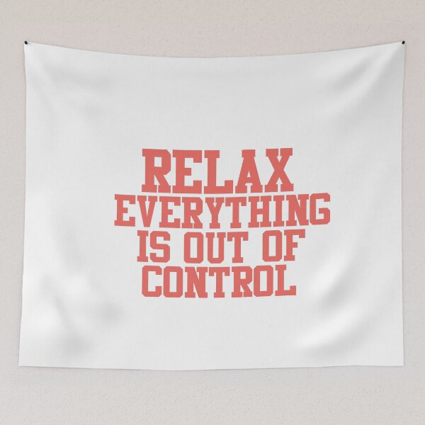 Item preview, RELAX.. EVERYTHING IS OUT OF CONTROL  designed and sold by Paper Drip.